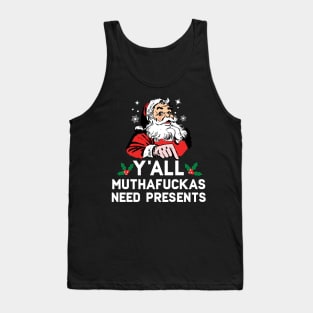 Y'all Muthafuckas Need Presents Tank Top